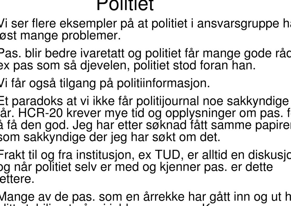 t paradoks at vi ikke får politijournal noe sakkyndige år. HCR-20 krever mye tid og opplysninger om pas. fo få den god.