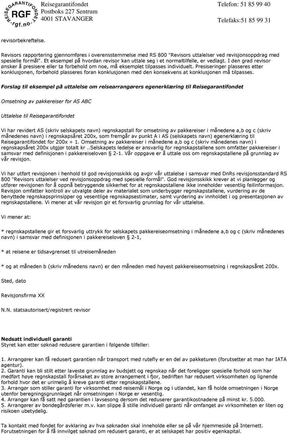 Presiseringer plasseres etter konklusjonen, forbehold plasseres foran konklusjonen med den konsekvens at konklusjonen må tilpasses.