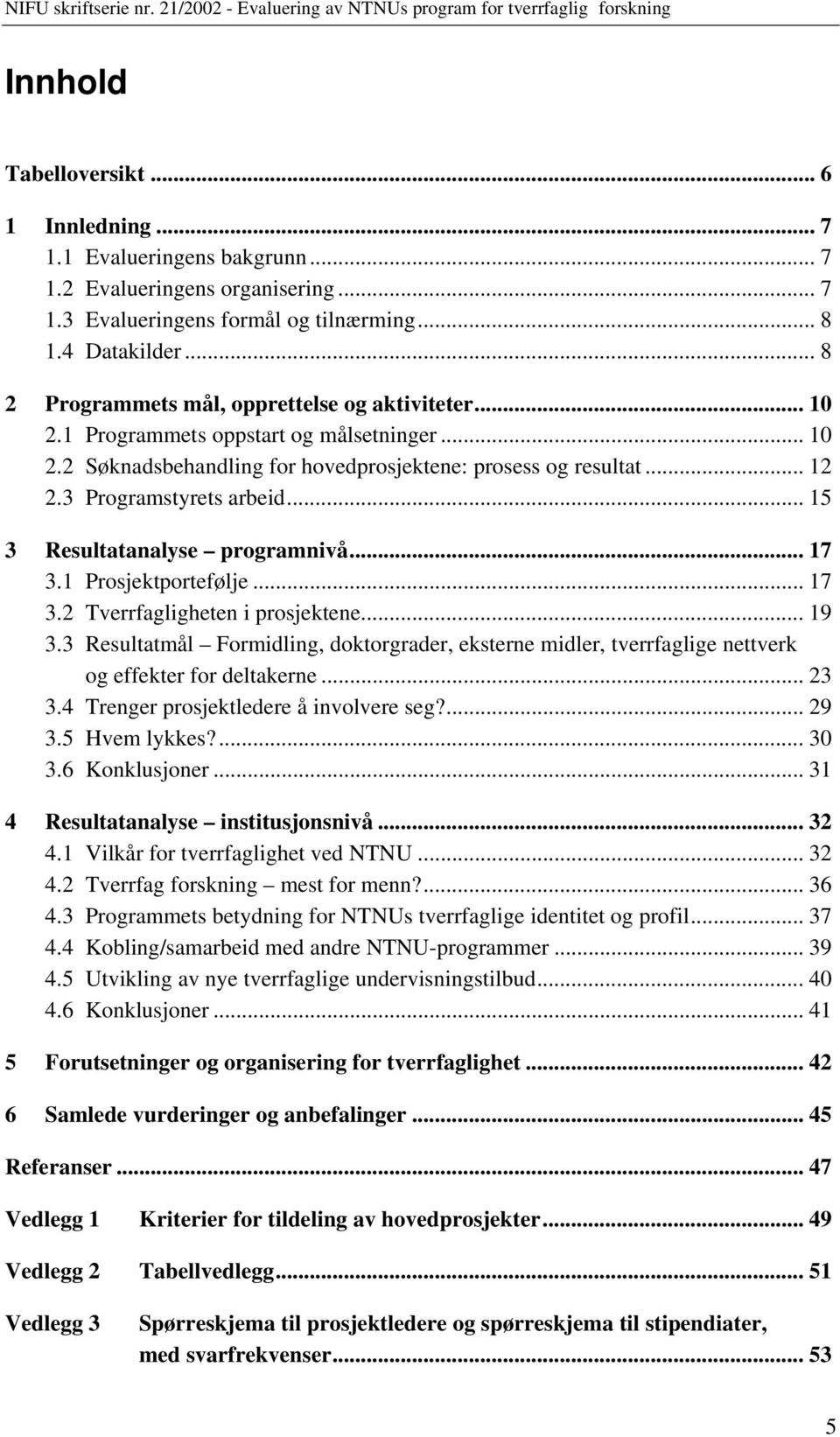 .. 15 3 Resultatanalyse programnivå... 17 3.1 Prosjektportefølje... 17 3.2 Tverrfagligheten i prosjektene... 19 3.