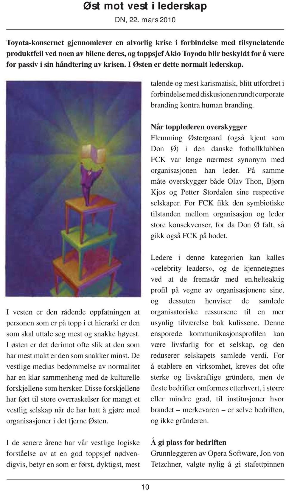 håndtering av krisen. I Østen er dette normalt lederskap. talende og mest karismatisk, blitt utfordret i forbindelse med diskusjonen rundt corporate branding kontra human branding.