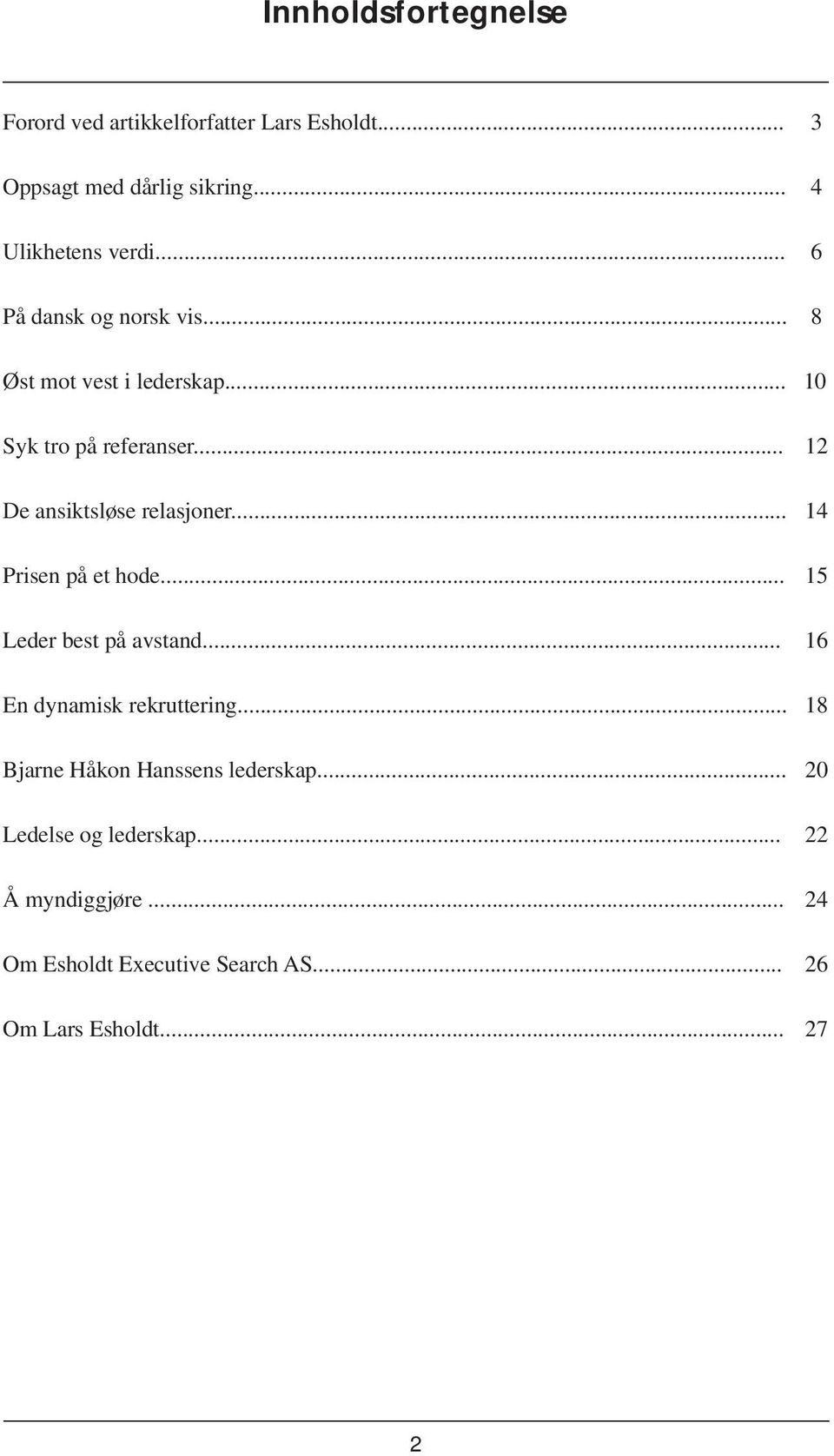 .. 14 Prisen på et hode... 15 Leder best på avstand... 16 En dynamisk rekruttering.