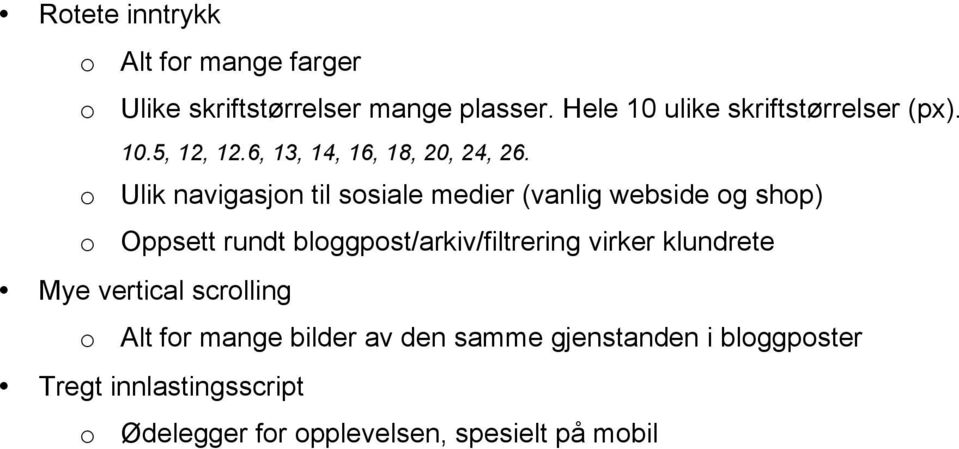 o Ulik navigasjon til sosiale medier (vanlig webside og shop) o Oppsett rundt bloggpost/arkiv/filtrering