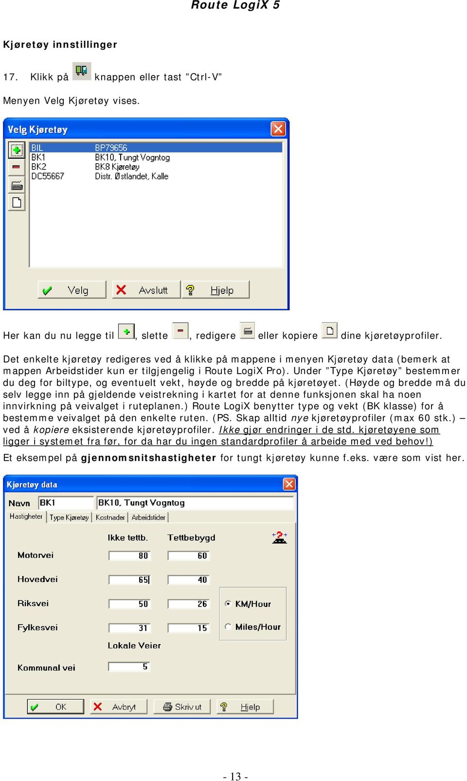 Under Type Kjøretøy bestemmer du deg for biltype, og eventuelt vekt, høyde og bredde på kjøretøyet.