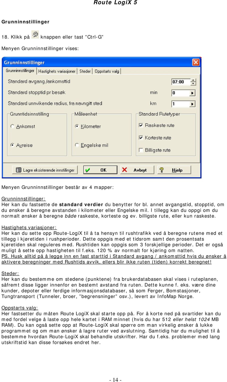 annet avgangstid, stopptid, om du ønsker å beregne avstanden i kilometer eller Engelske mil. I tillegg kan du oppgi om du normalt ønsker å beregne både raskeste, korteste og ev.