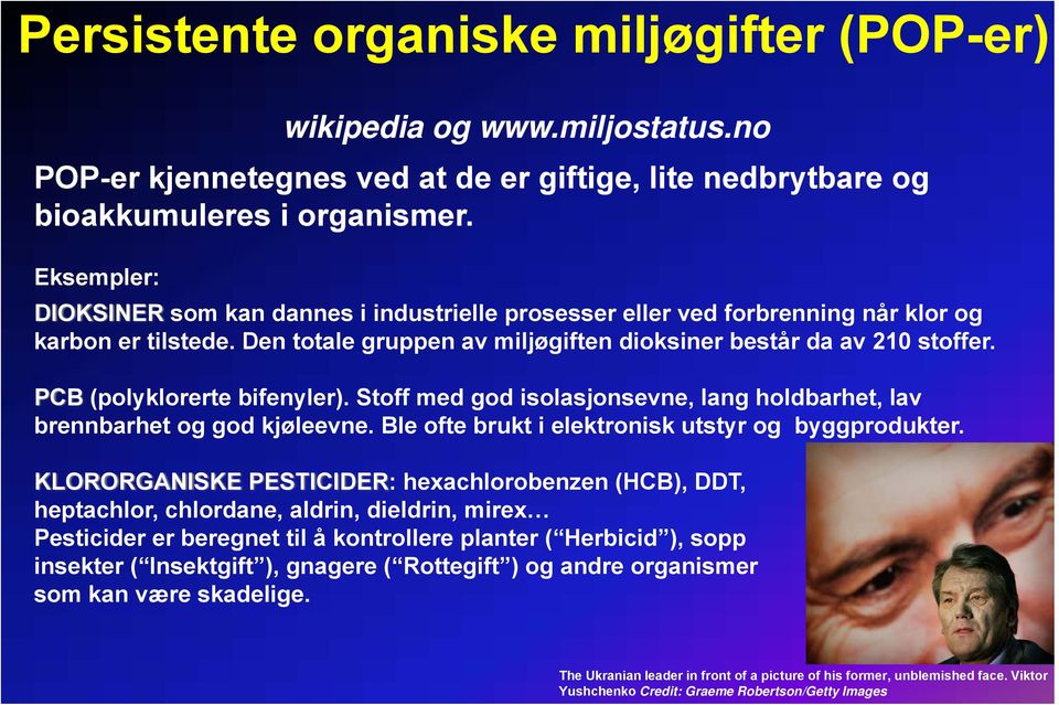 PCB (polyklorerte bifenyler). Stoff med god isolasjonsevne, lang holdbarhet, lav brennbarhet og god kjøleevne. Ble ofte brukt i elektronisk utstyr og byggprodukter.