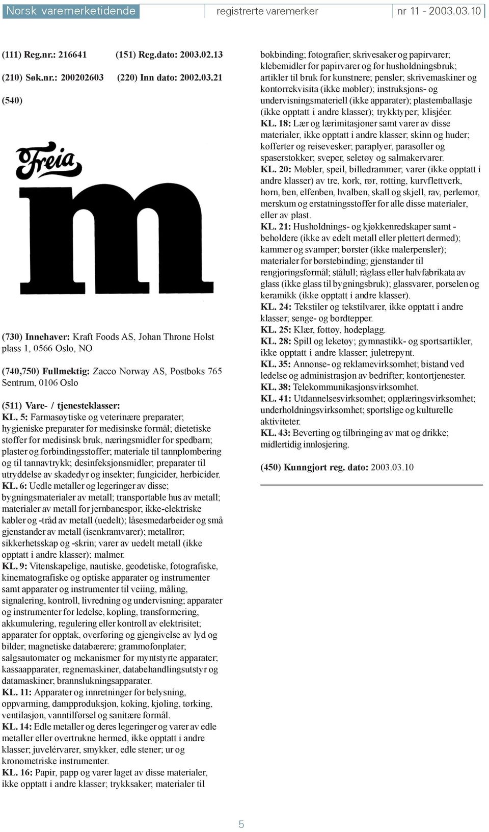 tannplombering og til tannavtrykk; desinfeksjonsmidler; preparater til utryddelse av skadedyr og insekter; fungicider, herbicider. KL.