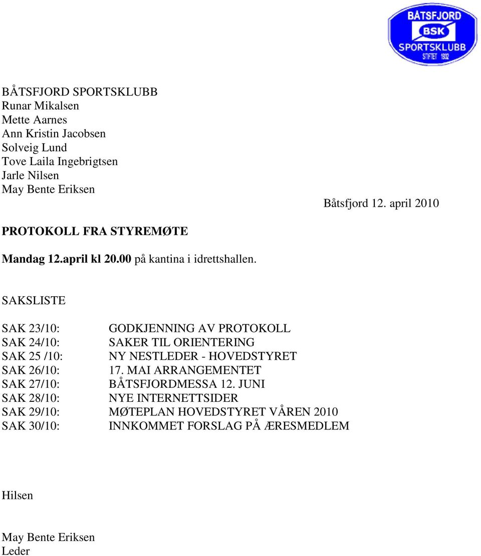 SAKSLISTE SAK 23/10: GODKJENNING AV PROTOKOLL SAK 24/10: SAKER TIL ORIENTERING SAK 25 /10: NY NESTLEDER - HOVEDSTYRET SAK 26/10: 17.