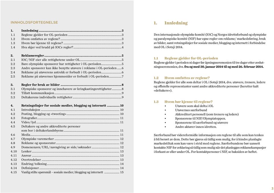 ..6 2.4 Reklame på utøverens antrekk er forbudt i OL-perioden...6 2.5 Reklame på utøvernes hjemmesider er forbudt i OL-perioden...7 3. Regler for bruk av bilder...8 3.