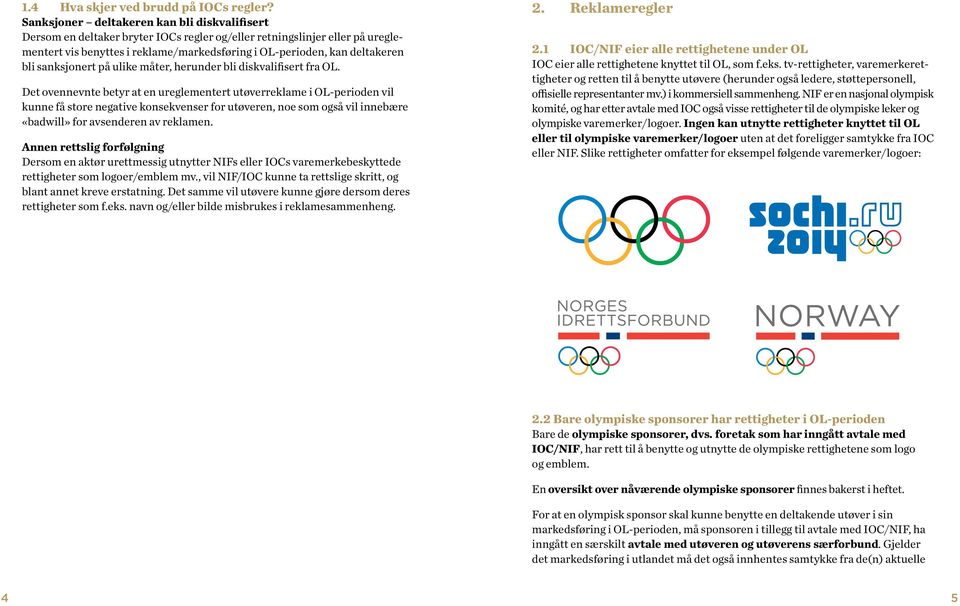 bli sanksjonert på ulike måter, herunder bli diskvalifisert fra OL.
