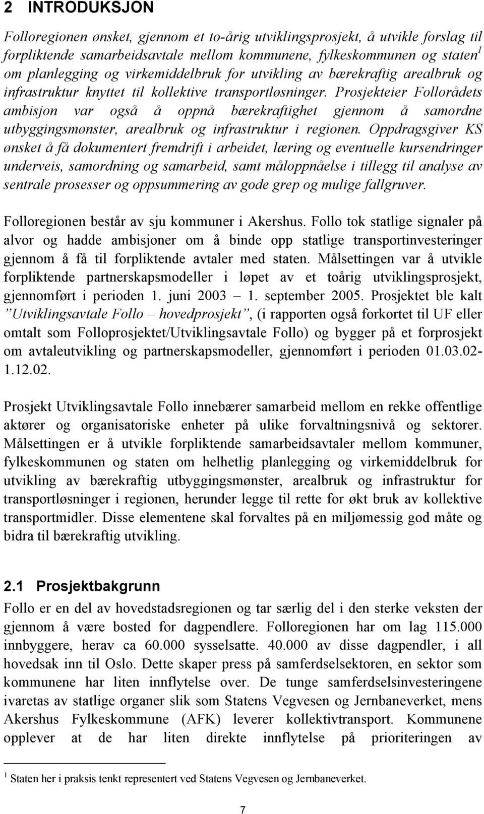 Prosjekteier Follorådets ambisjon var også å oppnå bærekraftighet gjennom å samordne utbyggingsmønster, arealbruk og infrastruktur i regionen.