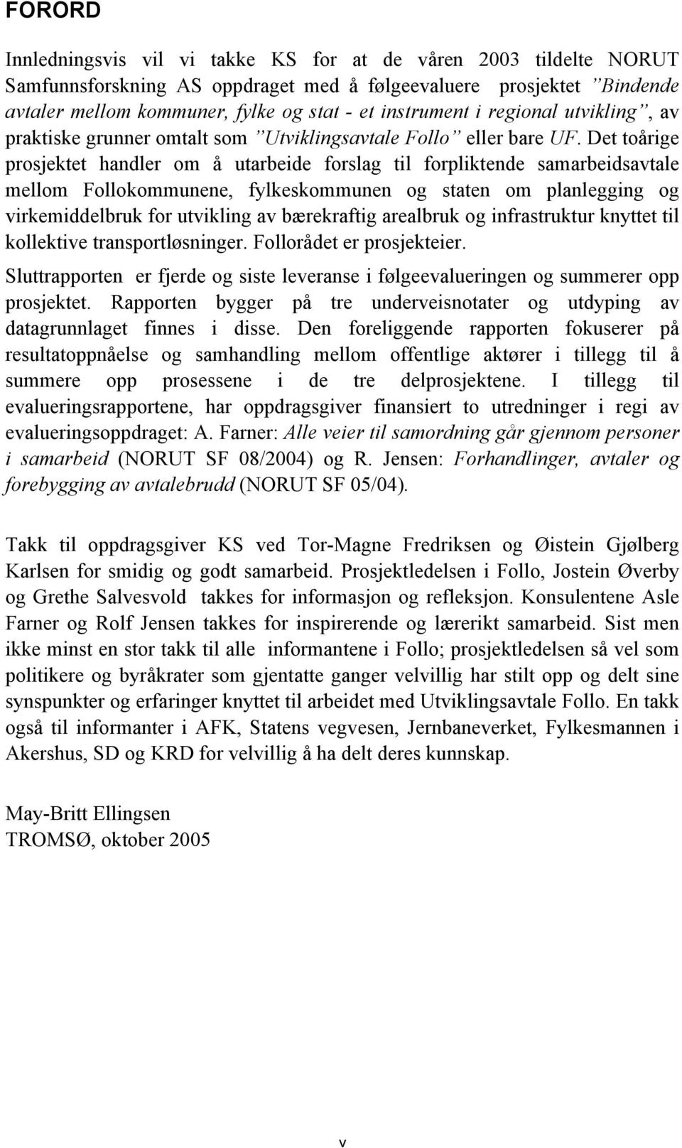 Det toårige prosjektet handler om å utarbeide forslag til forpliktende samarbeidsavtale mellom Follokommunene, fylkeskommunen og staten om planlegging og virkemiddelbruk for utvikling av bærekraftig