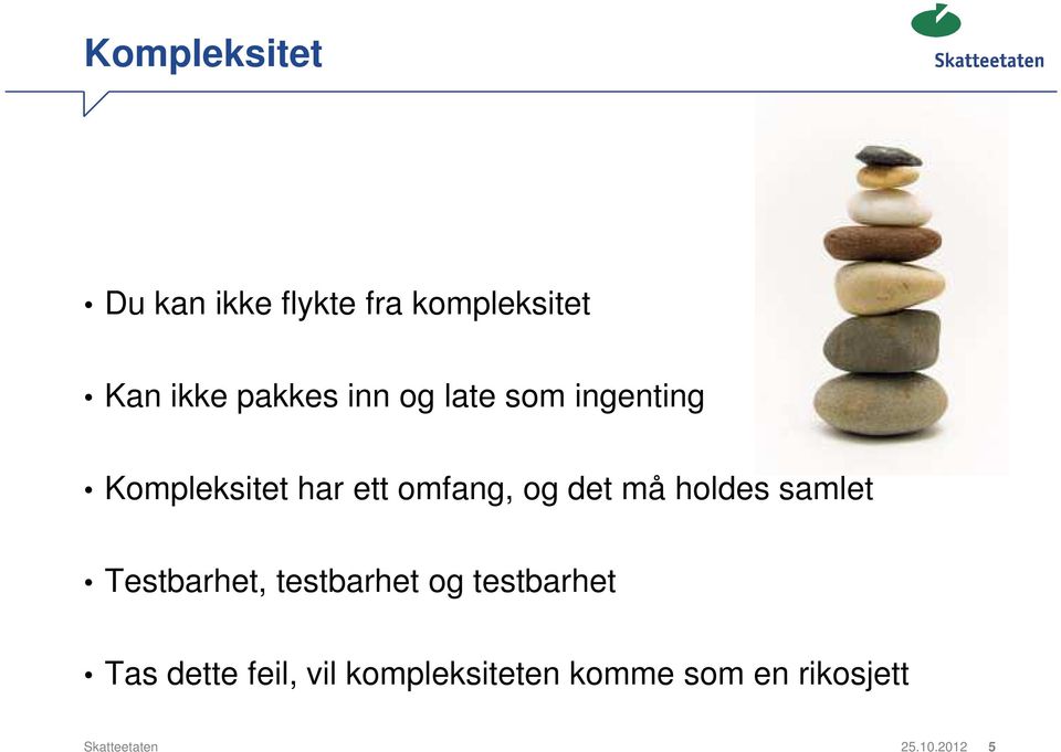 holdes samlet Testbarhet, testbarhet og testbarhet Tas dette