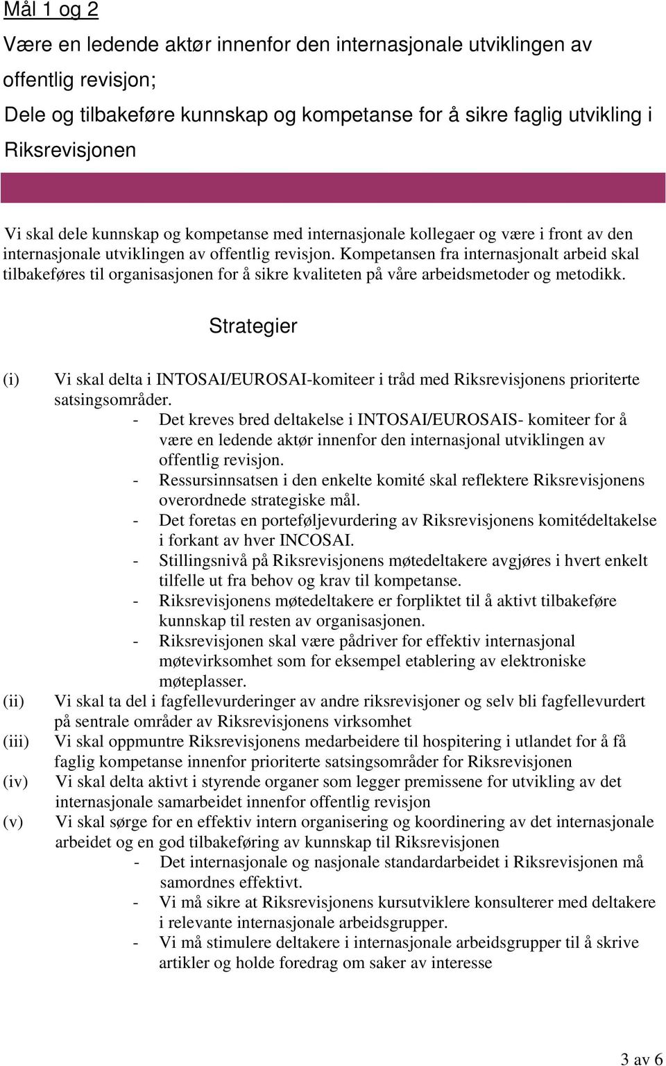 Kompetansen fra internasjonalt arbeid skal tilbakeføres til organisasjonen for å sikre kvaliteten på våre arbeidsmetoder og metodikk.