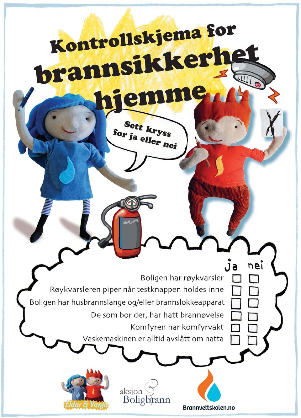 har husbrannslang og/llr brannslokkapparat D so bor dr, har