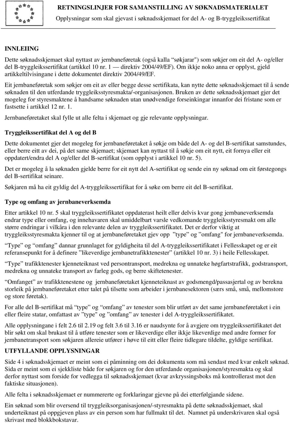 Om ikkje noko anna er opplyst, gjeld artikkeltilvisingane i dette dokumentet direktiv 2004/49/EF.