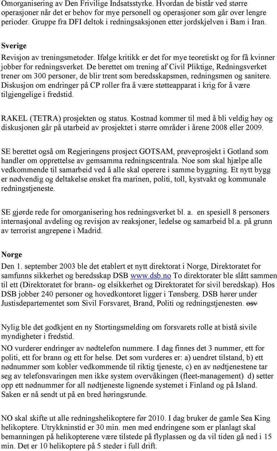 De berettet om trening af Civil Pliktige, Redningsverket trener om 300 personer, de blir trent som beredsskapsmen, redningsmen og sanitere.