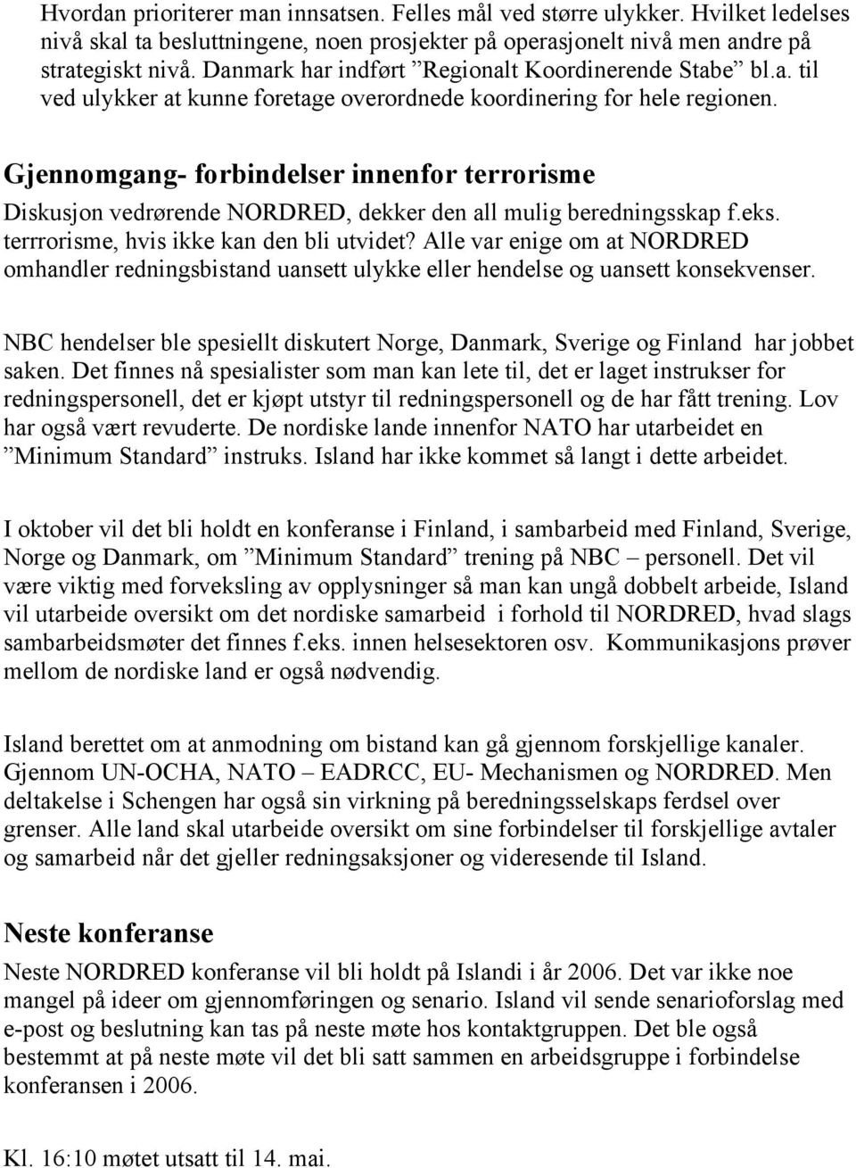 Gjennomgang- forbindelser innenfor terrorisme Diskusjon vedrørende NORDRED, dekker den all mulig beredningsskap f.eks. terrrorisme, hvis ikke kan den bli utvidet?