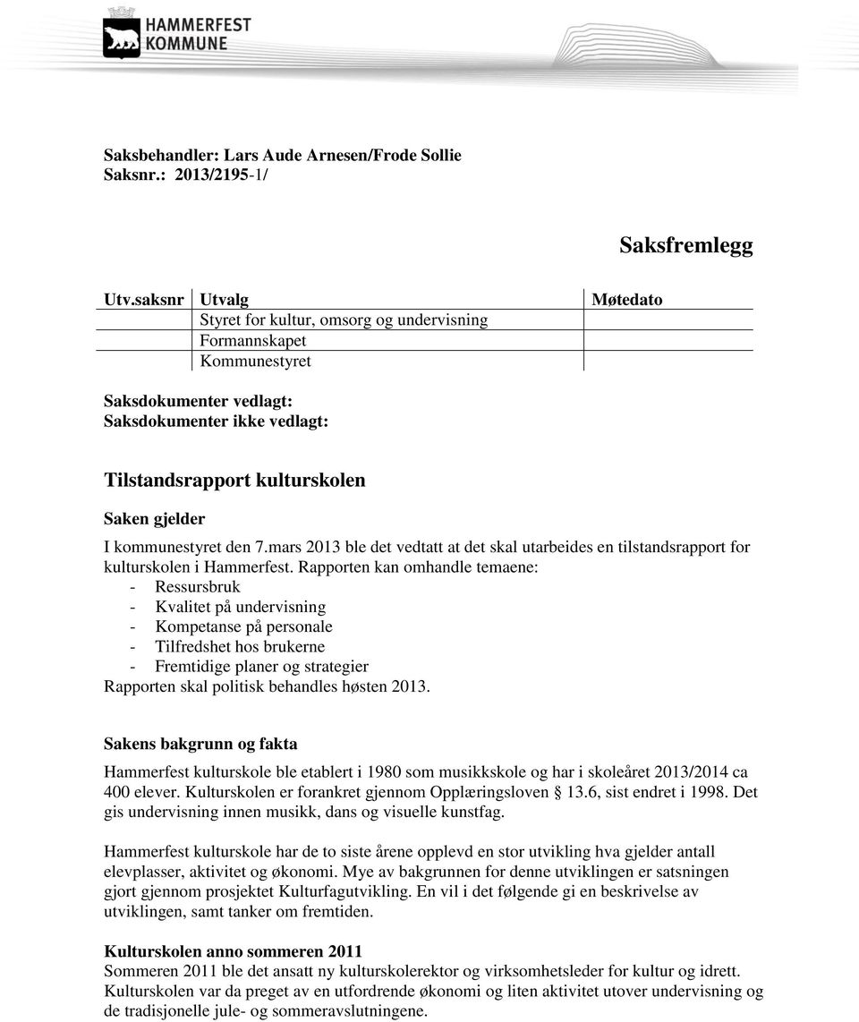 kommunestyret den 7.mars 2013 ble det vedtatt at det skal utarbeides en tilstandsrapport for kulturskolen i Hammerfest.