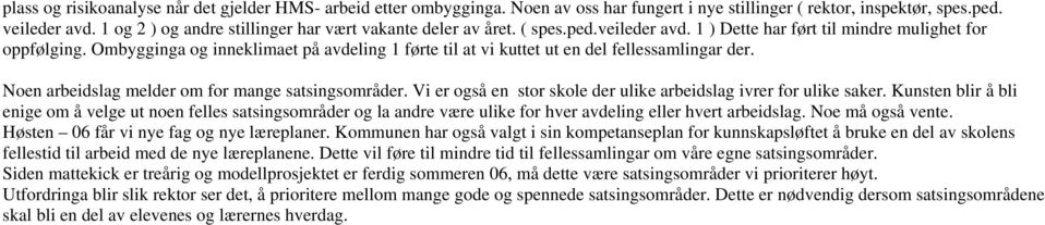 Ombyina o inneklimaet på avdelin 1 førte til at vi kuttet ut en del fellessamlinar der. Noen arbeidsla melder om for mane satsinsområder.