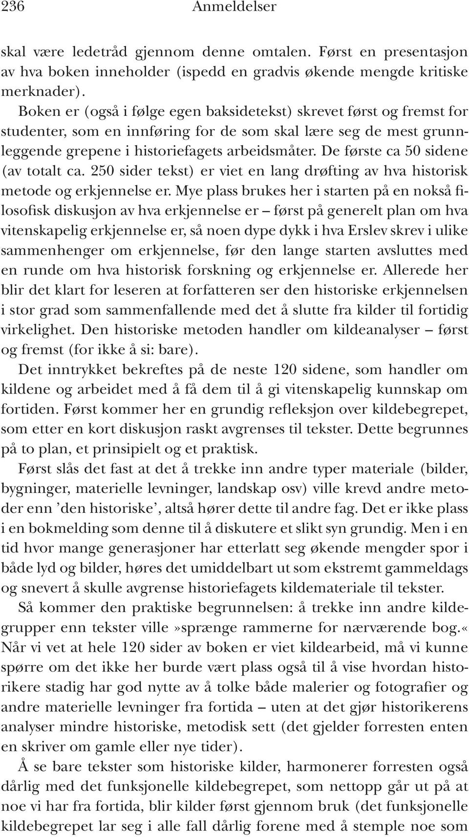 De første ca 50 sidene (av totalt ca. 250 sider tekst) er viet en lang drøfting av hva historisk metode og erkjennelse er.