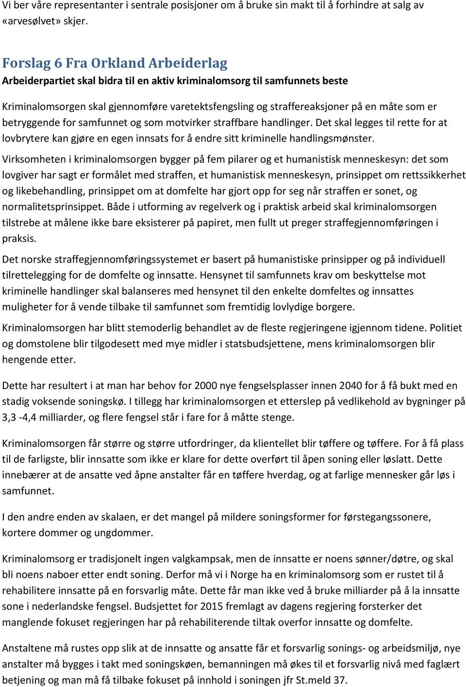 er betryggende for samfunnet og som motvirker straffbare handlinger. Det skal legges til rette for at lovbrytere kan gjøre en egen innsats for å endre sitt kriminelle handlingsmønster.