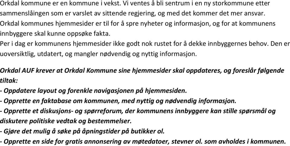 Per i dag er kommunens hjemmesider ikke godt nok rustet for å dekke innbyggernes behov. Den er uoversiktlig, utdatert, og mangler nødvendig og nyttig informasjon.