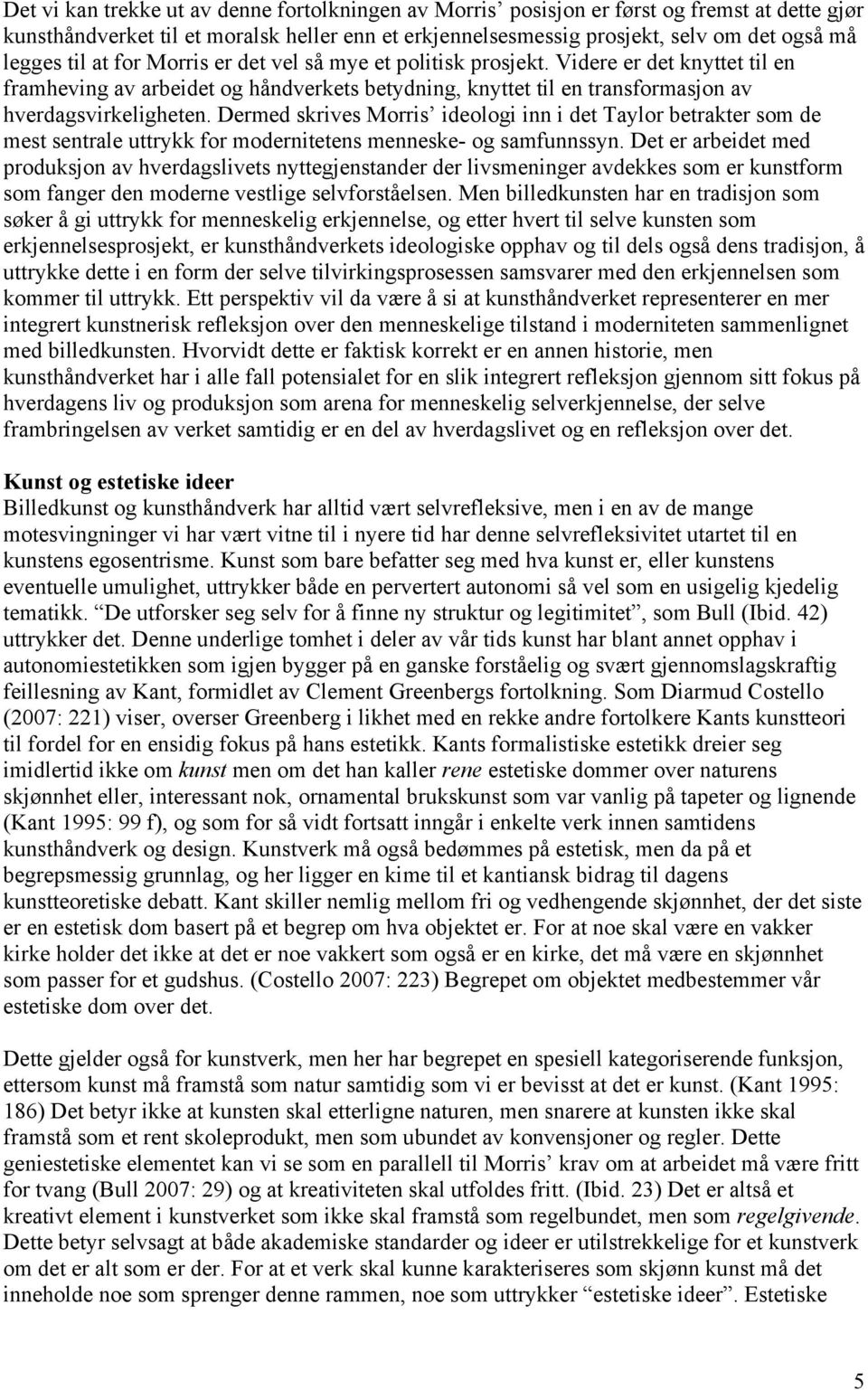 Dermed skrives Morris ideologi inn i det Taylor betrakter som de mest sentrale uttrykk for modernitetens menneske- og samfunnssyn.