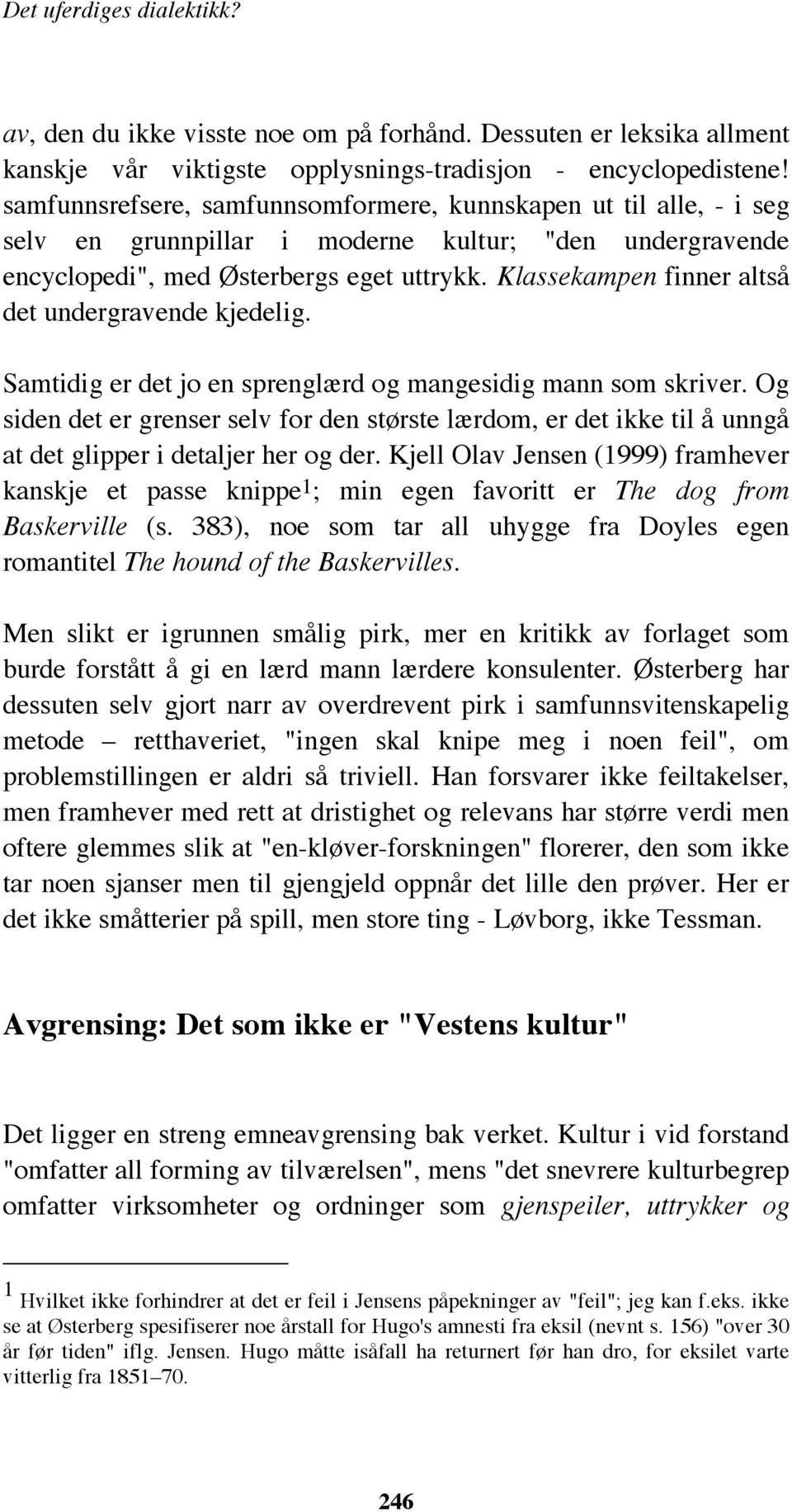 Klassekampen finner altså det undergravende kjedelig. Samtidig er det jo en sprenglærd og mangesidig mann som skriver.