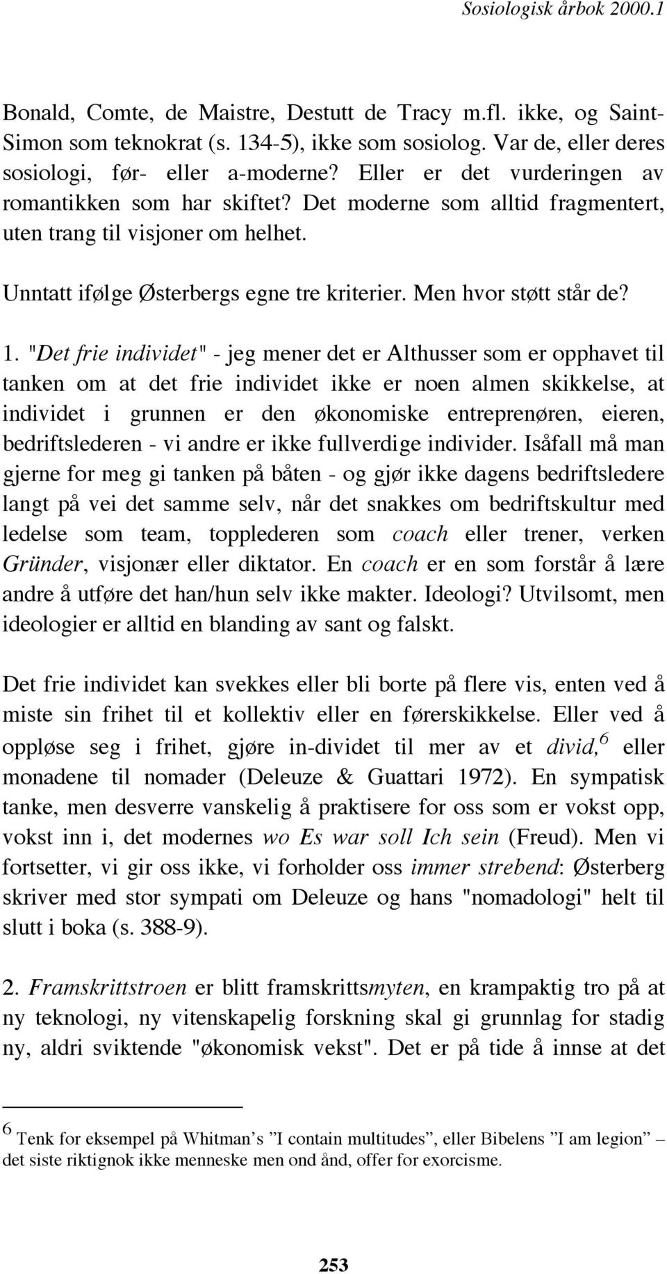 "Det frie individet" - jeg mener det er Althusser som er opphavet til tanken om at det frie individet ikke er noen almen skikkelse, at individet i grunnen er den økonomiske entreprenøren, eieren,