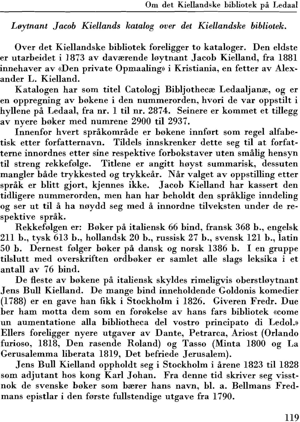 fra 1881 innehaver av «Den private Opmaaling» i Kristiania, en fetter av Alexander L. Kielland.