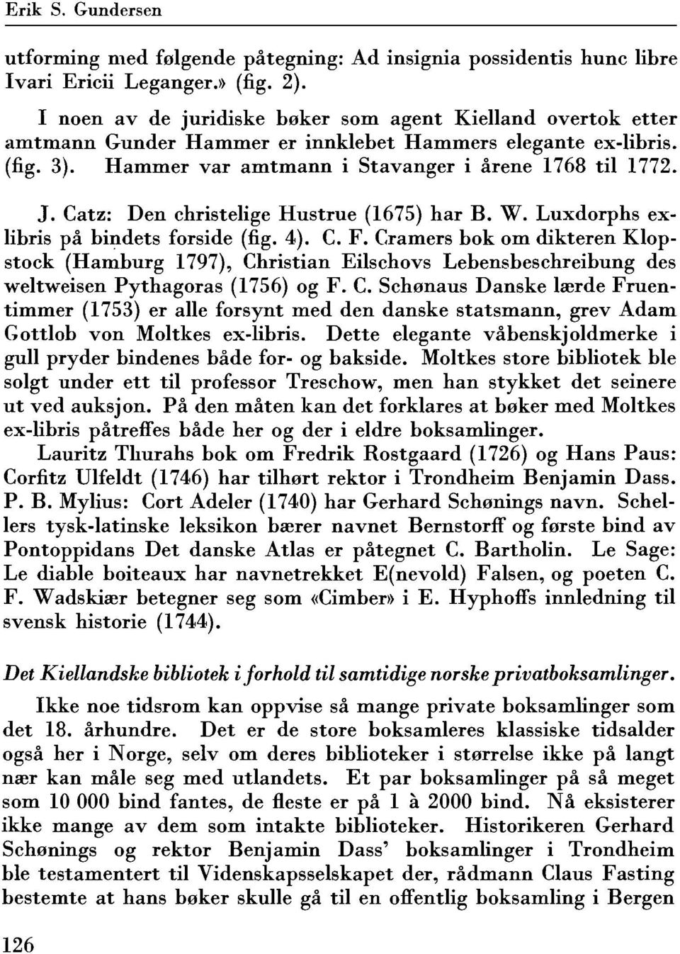 Catz: Den ehristelige Hustrue (1675) har B. W. Luxdorphs exlibris pa bindets forside (fig. 4). C. F.