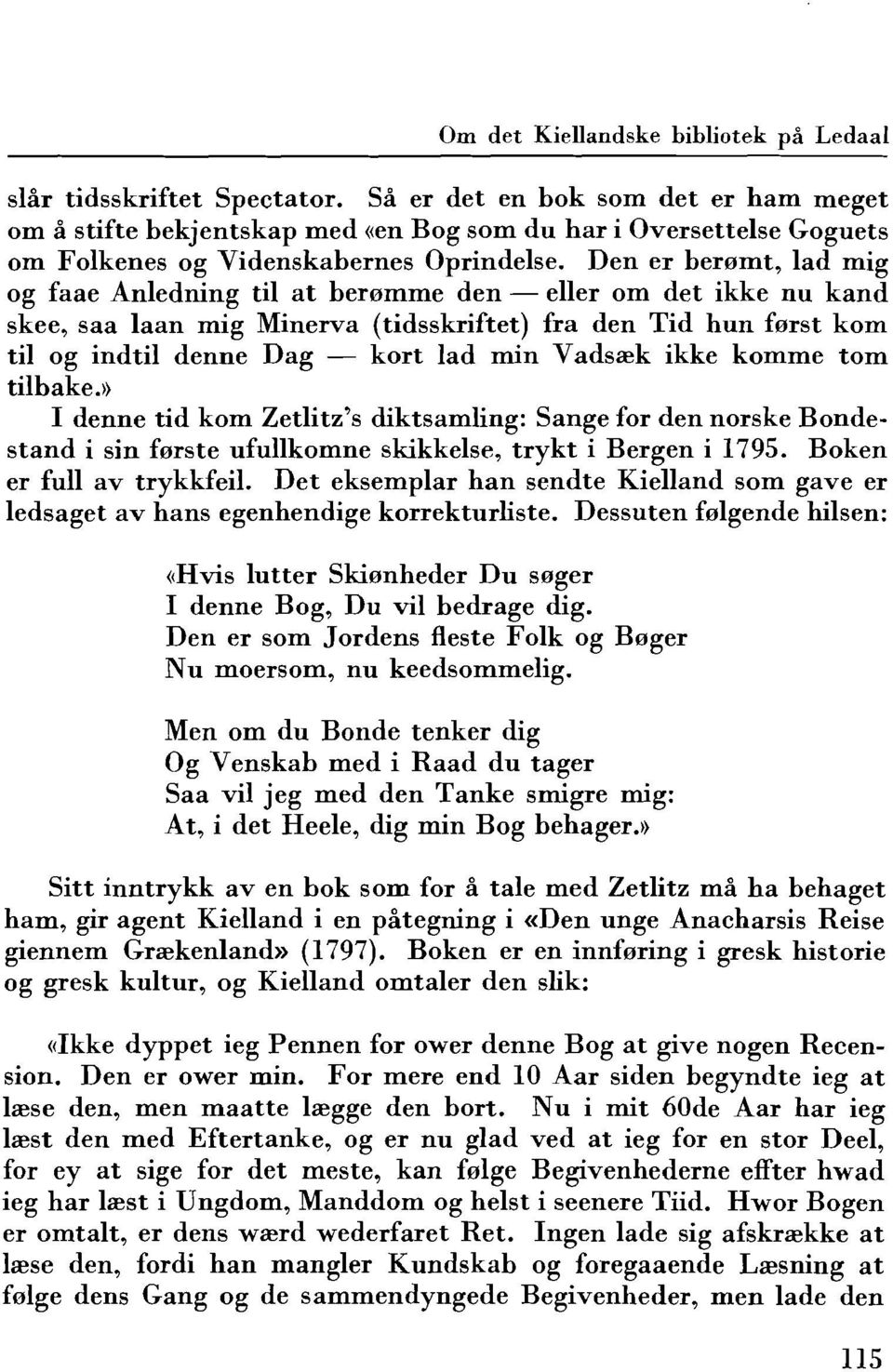 Den er beromt, lad mig og faae Anledning til at beromme den - eller om det ikke nu kand skee, saa laan mig Minerva (tidsskriftet) fra den Tid hun forst kom til og indtil denne Dag - kort lad min