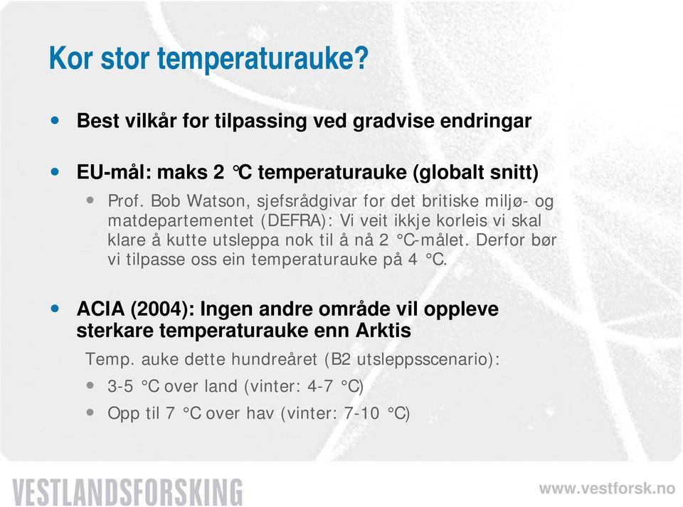 nok til ånå2 C-målet. Derfor bør vi tilpasse oss ein temperaturauke på 4 C.