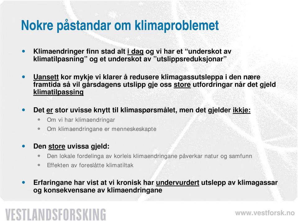 klimaspørsmålet, men det gjelder ikkje: Om vi har klimaendringar Om klimaendringane er menneskeskapte Den store uvissa gjeld: Den lokale fordelinga av korleis