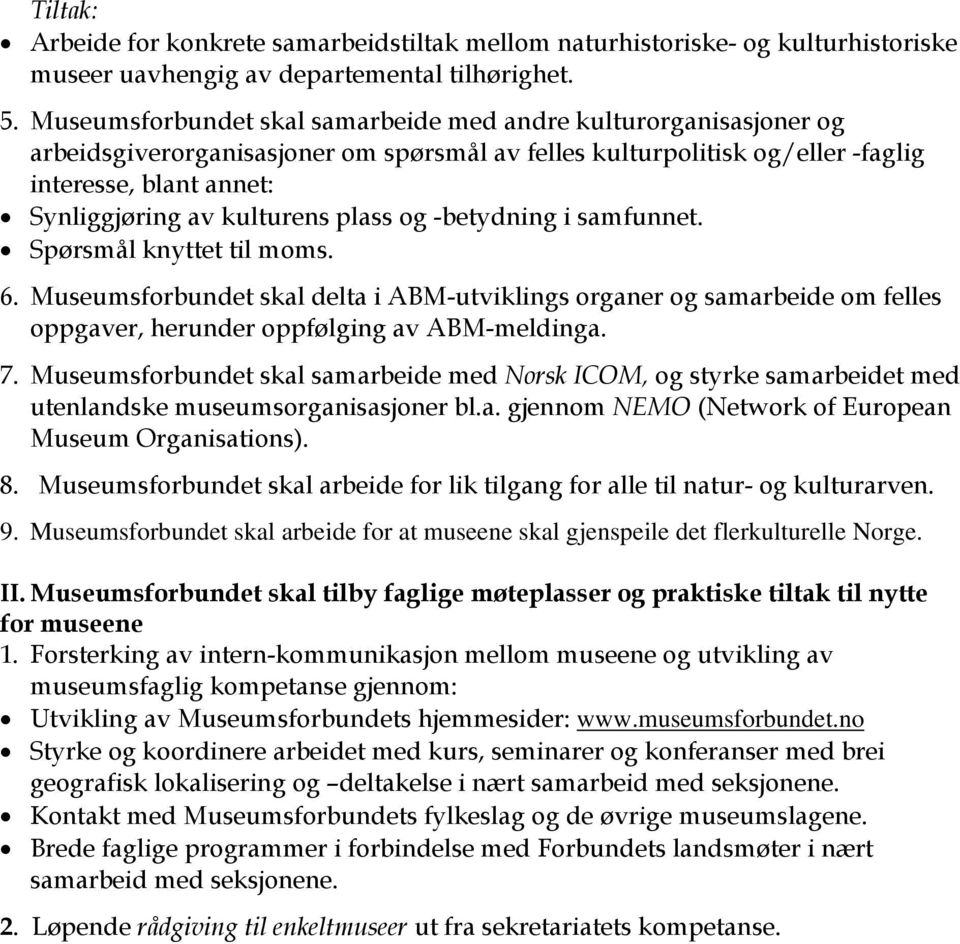 plass og -betydning i samfunnet. Spørsmål knyttet til moms. 6. Museumsforbundet skal delta i ABM-utviklings organer og samarbeide om felles oppgaver, herunder oppfølging av ABM-meldinga. 7.