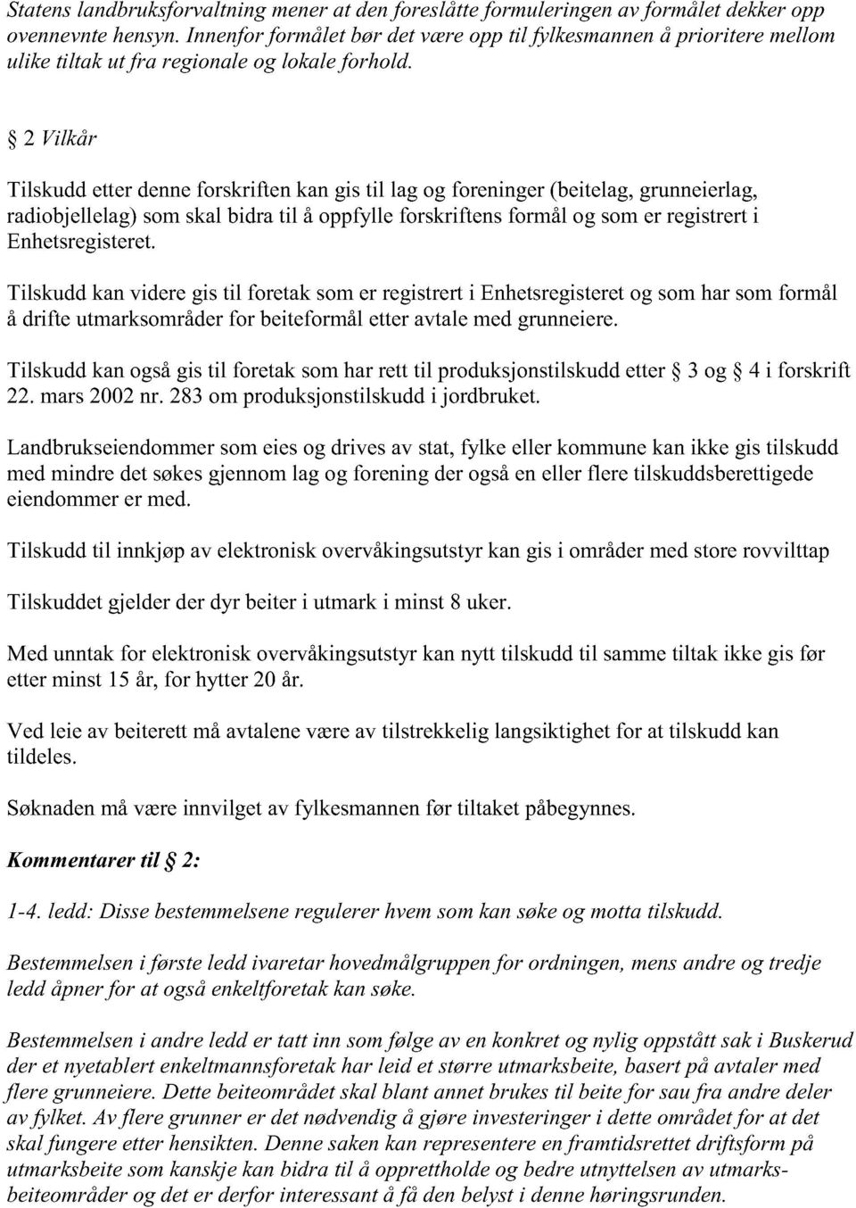 2 Vilkår Tilskuddetterdenneforskriftenkangis til lag og foreninger(beitelag,grunneierlag, radiobjellelag)somskal bidratil å oppfylle forskriftensformål og somer registrerti Enhetsregisteret.