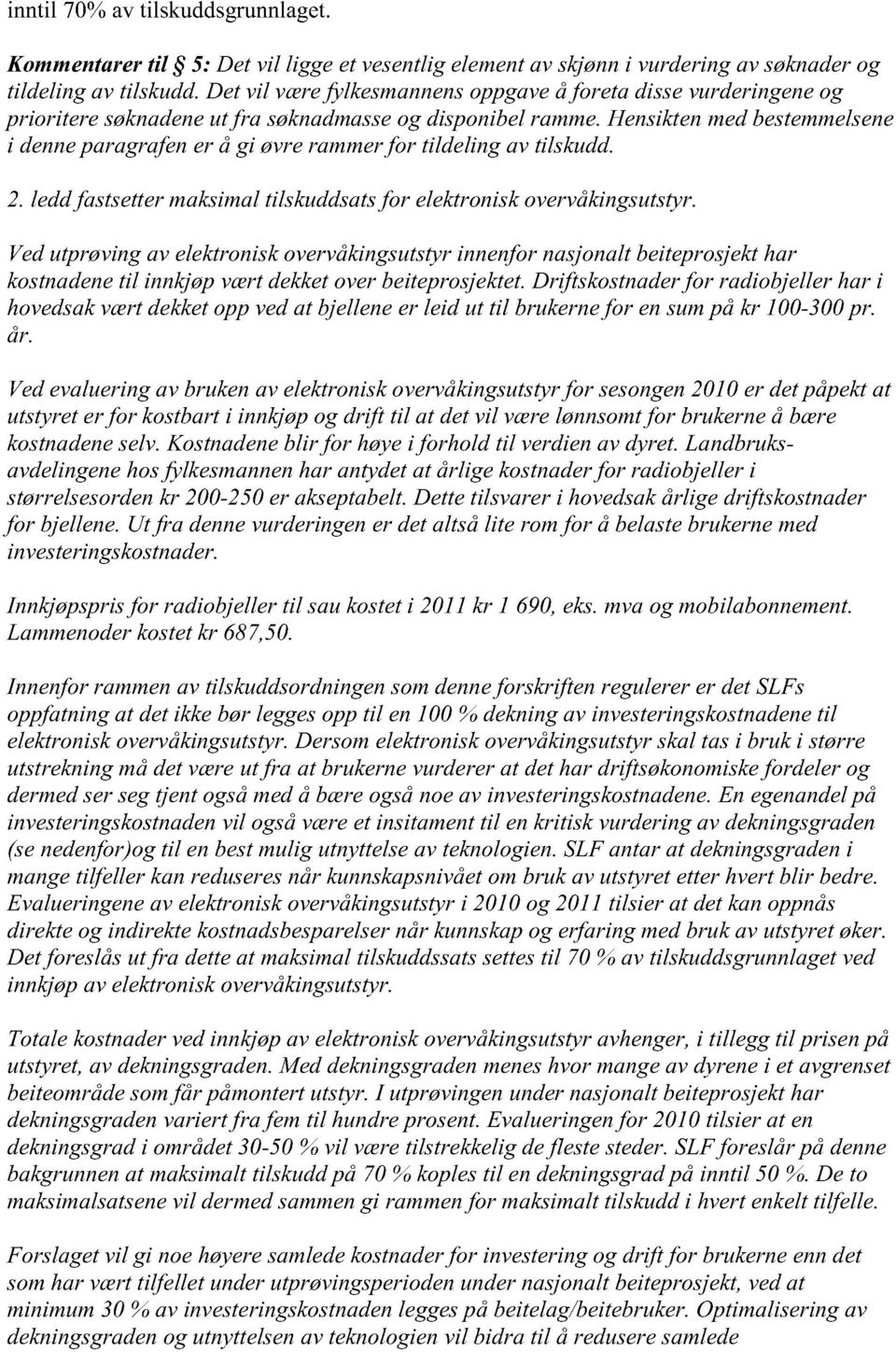 hensiktenmedbestemmelsene i denneparagrafener å gi øvrerammerfor tildeling av tilskudd. 2. leddfastsettermaksimaltilskuddsatsfor elektroniskovervåkingsutstyr.