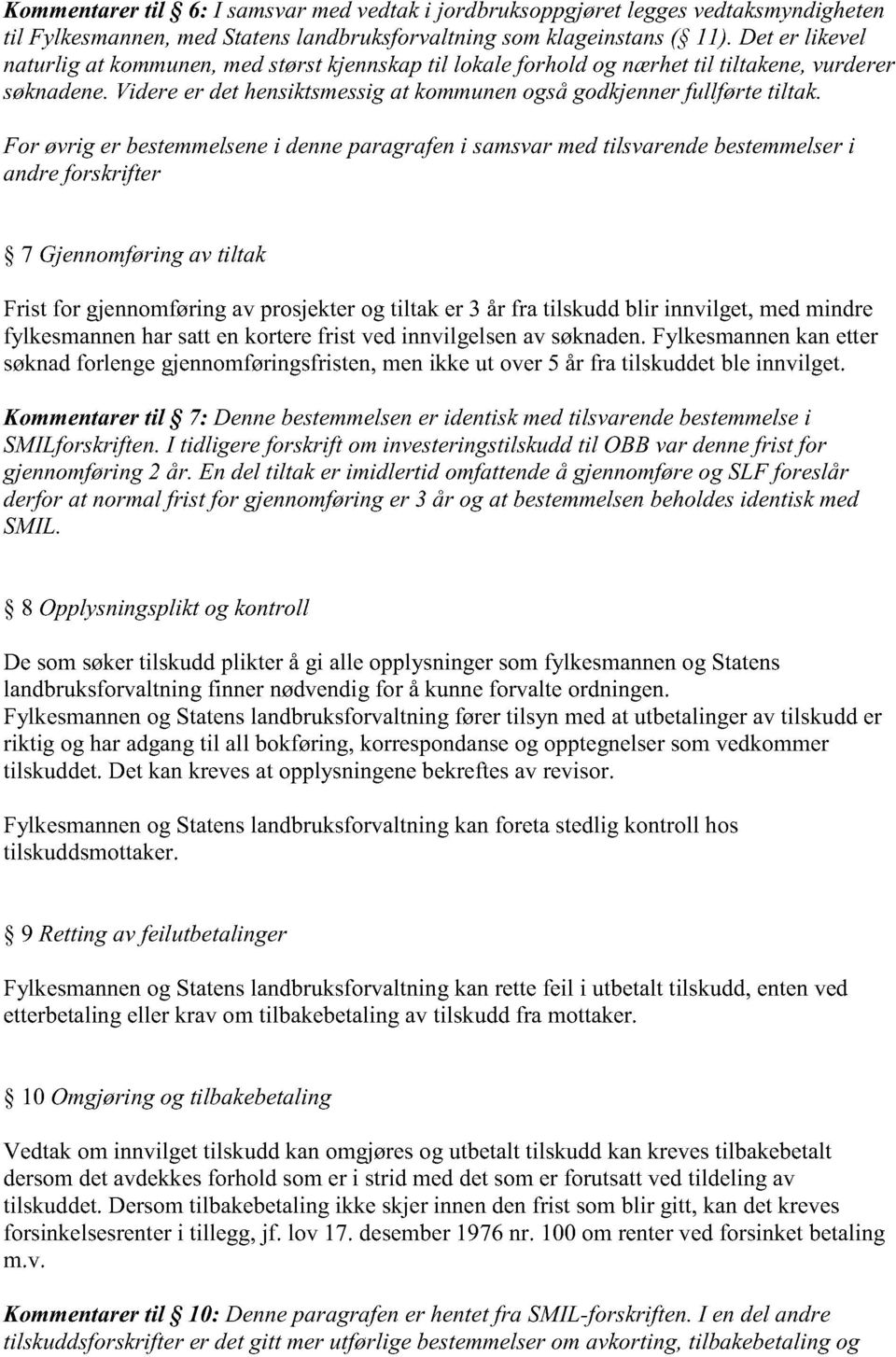 For øvrig er bestemmelsene i denneparagrafeni samsvarmedtilsvarendebestemmelser i andreforskrifter 7 Gjennomføringav tiltak Frist for gjennomføringav prosjekterog tiltak er 3 år fra tilskuddblir