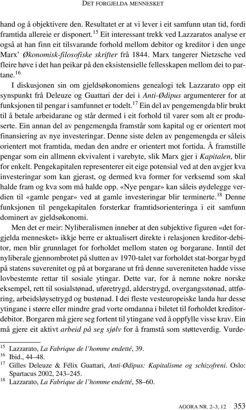 Marx tangerer Nietzsche ved fleire høve i det han peikar på den eksistensielle fellesskapen mellom dei to partane.