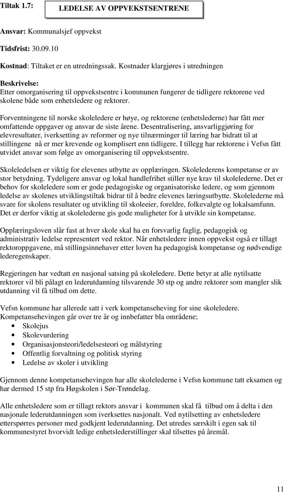 Forventningene til norske skoleledere er høye, og rektorene (enhetslederne) har fått mer omfattende oppgaver og ansvar de siste årene.