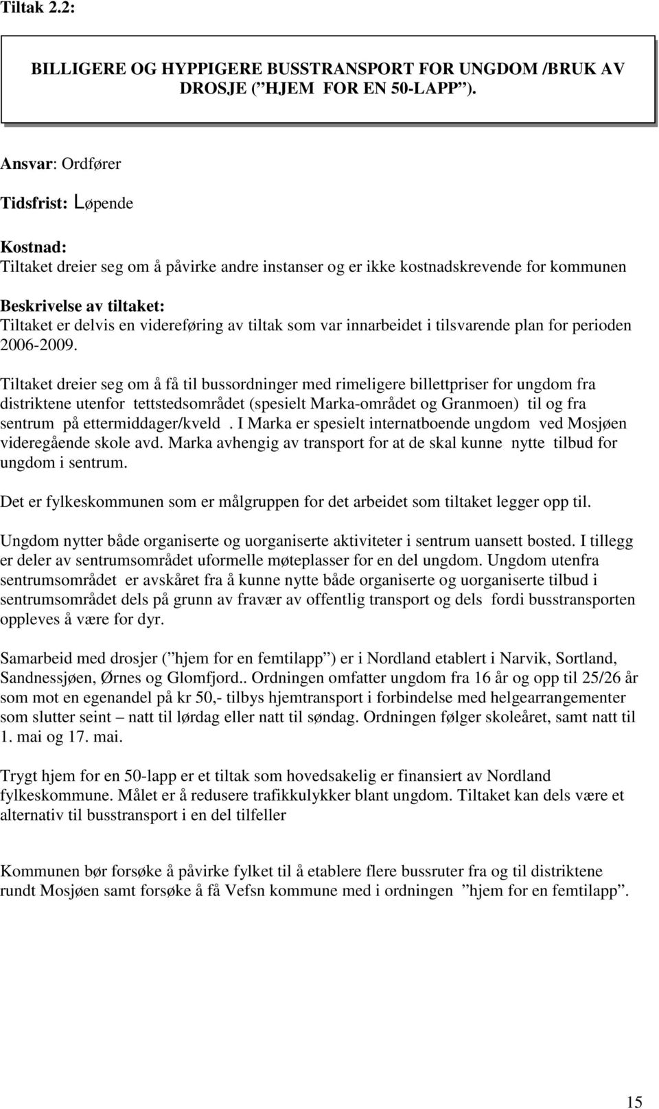 tiltak som var innarbeidet i tilsvarende plan for perioden 2006-2009.