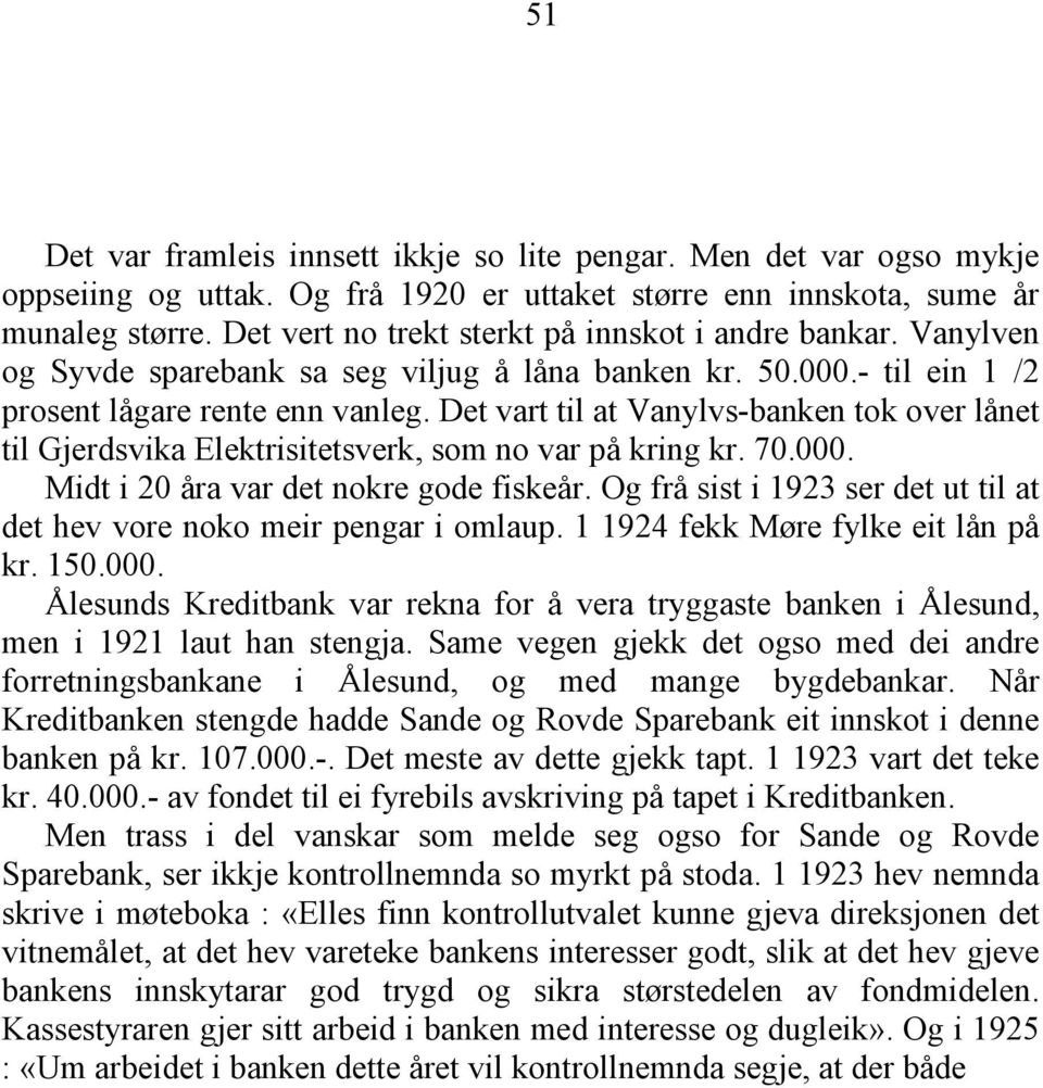 Det vart til at Vanylvs-banken tok over lånet til Gjerdsvika Elektrisitetsverk, som no var på kring kr. 70.000. Midt i 20 åra var det nokre gode fiskeår.