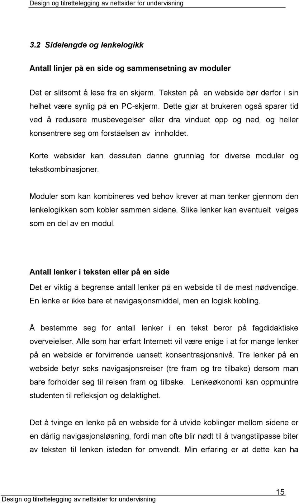 Korte websider kan dessuten danne grunnlag for diverse moduler og tekstkombinasjoner. Moduler som kan kombineres ved behov krever at man tenker gjennom den lenkelogikken som kobler sammen sidene.