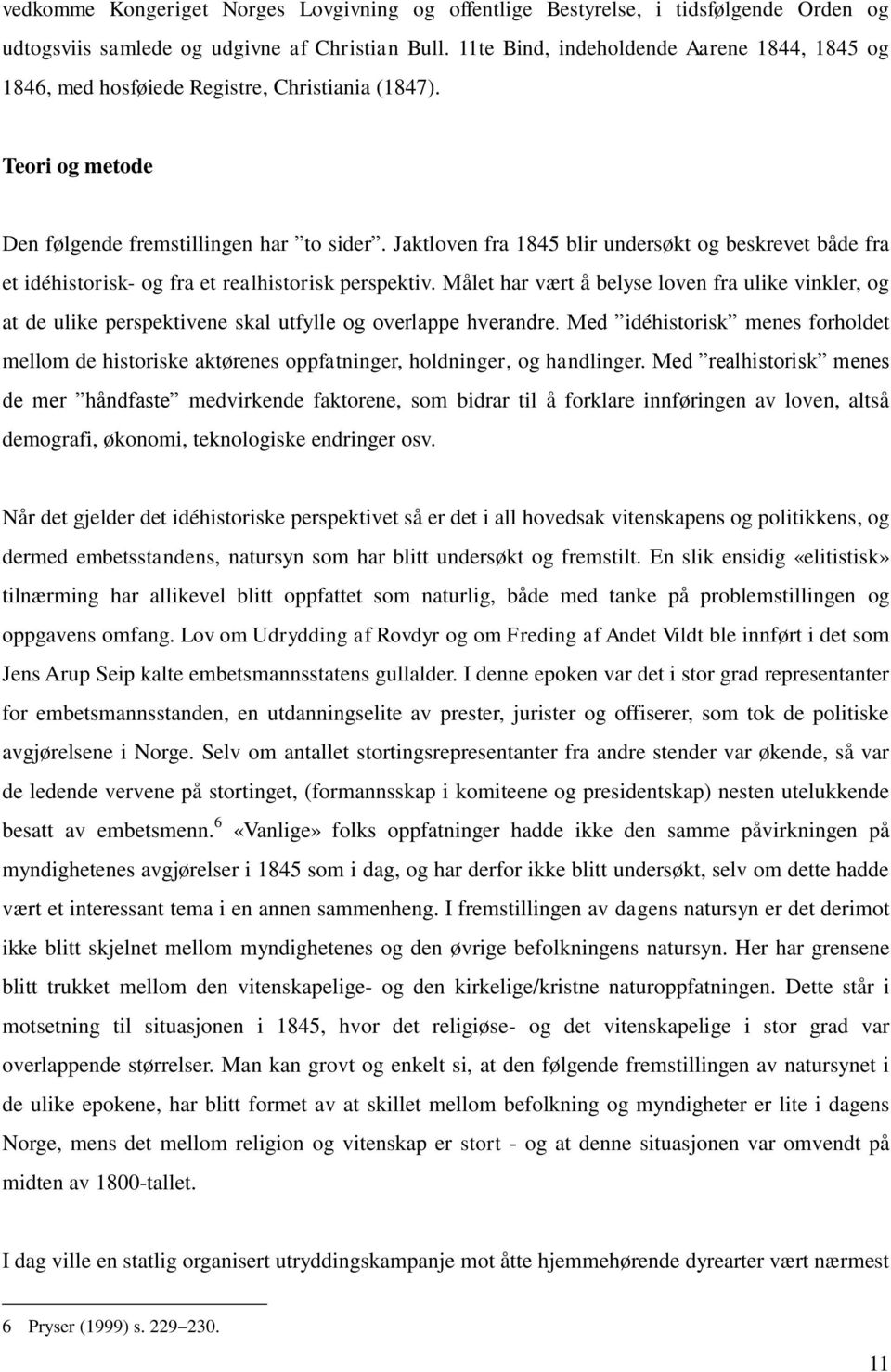 Jaktloven fra 1845 blir undersøkt og beskrevet både fra et idéhistorisk- og fra et realhistorisk perspektiv.