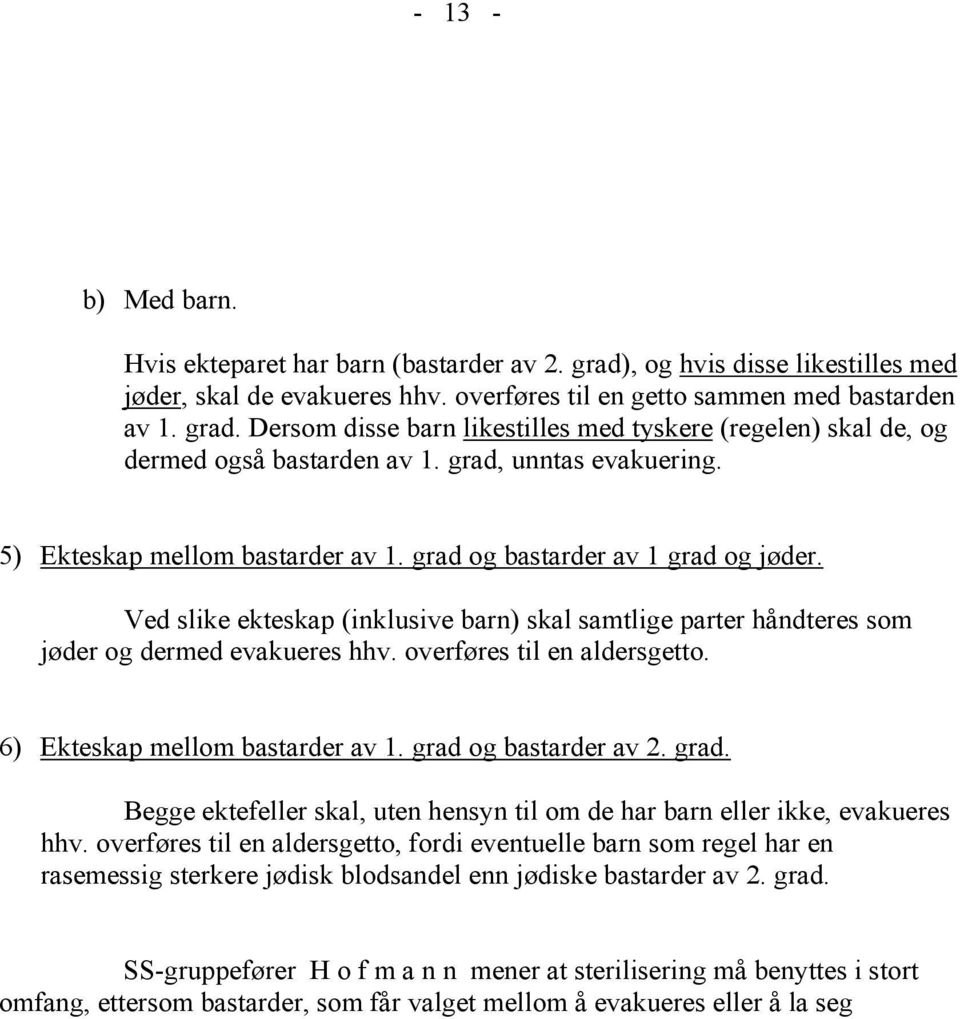 overføres til en aldersgetto. 6) Ekteskap mellom bastarder av 1. grad og bastarder av 2. grad. Begge ektefeller skal, uten hensyn til om de har barn eller ikke, evakueres hhv.