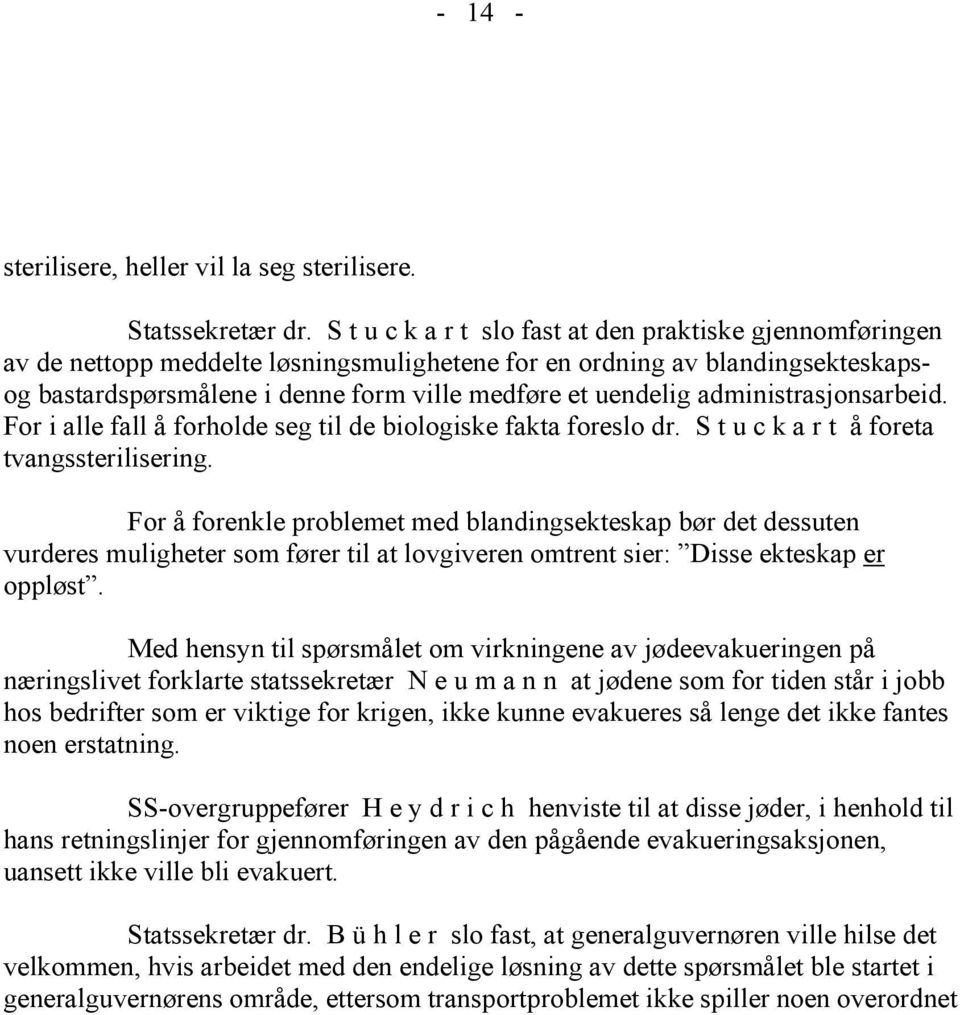 administrasjonsarbeid. For i alle fall å forholde seg til de biologiske fakta foreslo dr. S t u c k a r t å foreta tvangssterilisering.