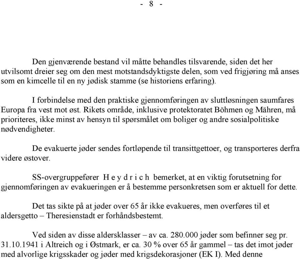 Rikets område, inklusive protektoratet Böhmen og Mähren, må prioriteres, ikke minst av hensyn til spørsmålet om boliger og andre sosialpolitiske nødvendigheter.