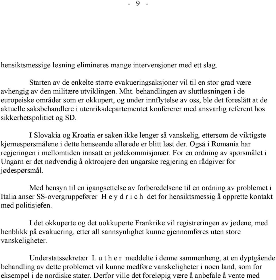 referent hos sikkerhetspolitiet og SD. I Slovakia og Kroatia er saken ikke lenger så vanskelig, ettersom de viktigste kjernespørsmålene i dette henseende allerede er blitt løst der.