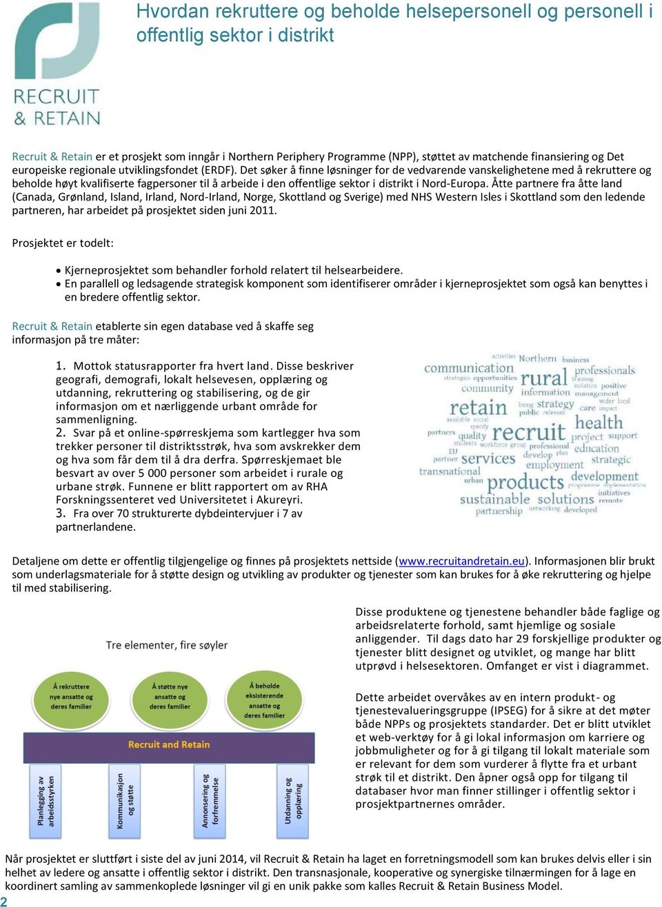 Det søker å finne løsninger for de vedvarende vanskelighetene med å rekruttere og beholde høyt kvalifiserte fagpersoner til å arbeide i den offentlige sektor i distrikt i Nord-Europa.