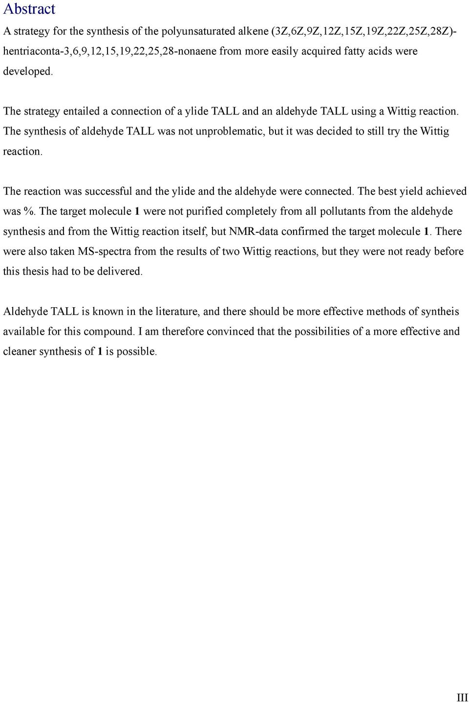 The synthesis of aldehyde TALL was not unproblematic, but it was decided to still try the Wittig reaction. The reaction was successful and the ylide and the aldehyde were connected.